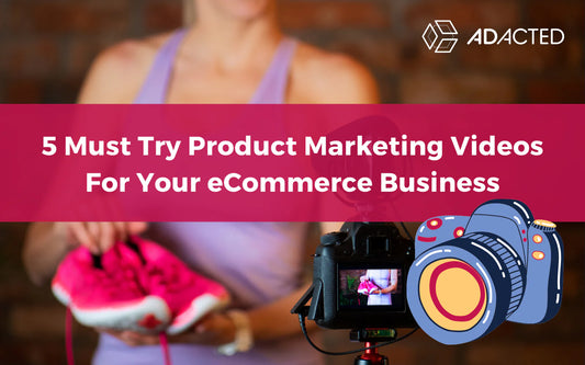 5 Must Try Product Marketing Videos For Your Ecommerce Business