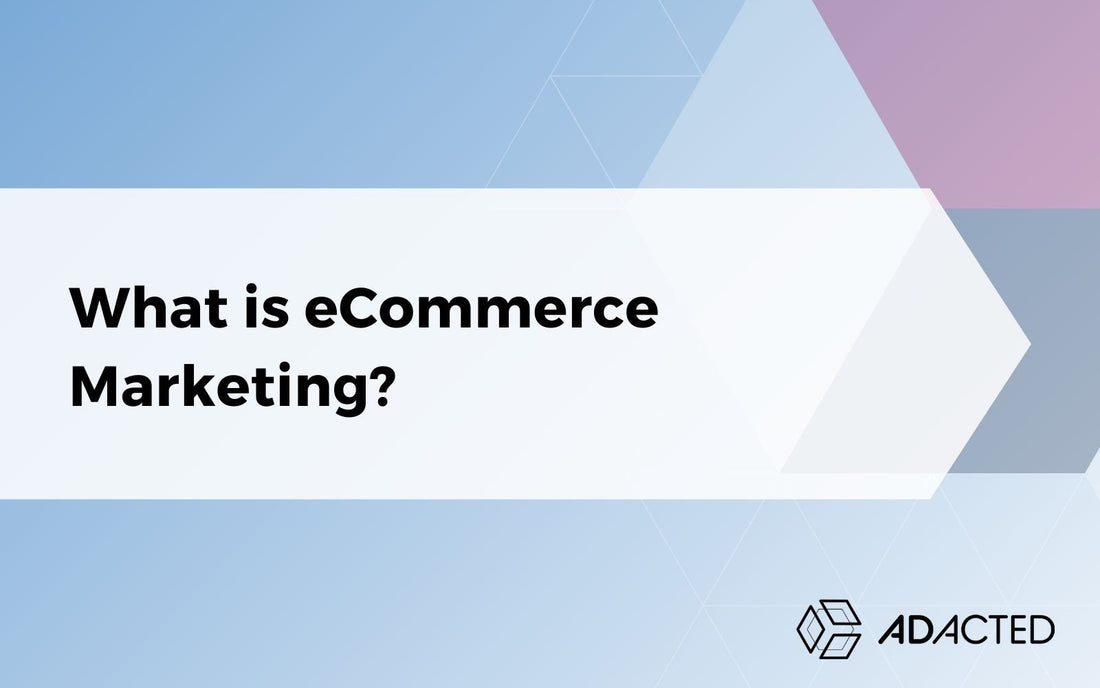What is eCommerce Marketing? Full-Funnel Strategy Overview