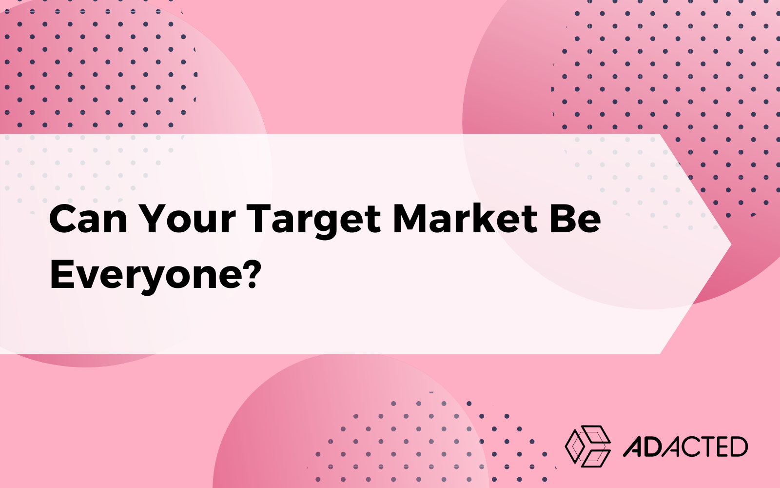 Can Your Target Market be Everyone? – Adacted
