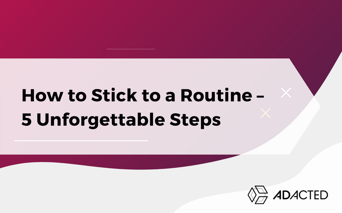 How to Stick to a Routine – 5 Unforgettable Steps