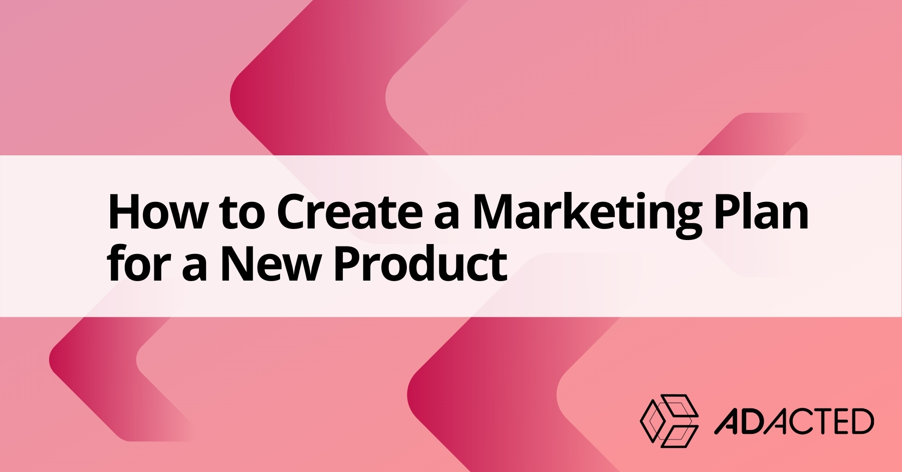 How to Create a Marketing Plan for a New Product (2022) - Adacted